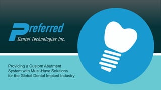 Providing a Custom Abutment
System with Must-Have Solutions
for the Global Dental Implant Industry
 