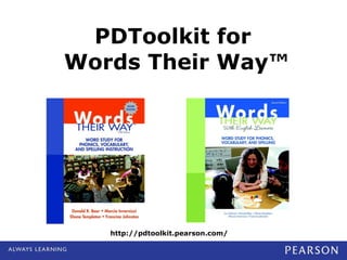PDToolkit for  Words Their Way™ http://pdtoolkit.pearson.com/ 