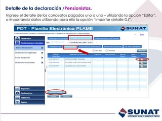 Detalle de la declaración /Pensionistas.
Ingrese el detalle de los conceptos pagados uno a uno – utilizando la opción “Editar”,
o importando datos utilizando para ello la opción “Importar detalle DJ”.
 