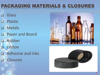 PACKAGING MATERIALS & CLOSURES
 Glass
 Plastic
 Metals
 Paper and Board
 Rubber
 Cotton
 Adhesive and inks
 Closures
7
 