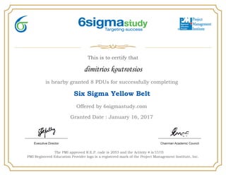 dimitrios koutrotsios
is hearby granted 8 PDUs for successfully completing
Six Sigma Yellow Belt
Offered by 6sigmastudy.com
Granted Date : January 16, 2017
SSYB
 