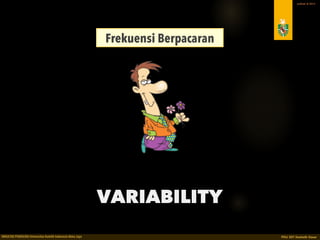 PDU 207 STATISTIK DASAR 2016 © Ardhiati 4
Usia Saat Pertama Kali 
Jatuh Cinta
15 tahun
CENTRAL 
TENDENCY
 