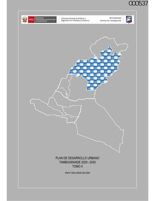 1
Municipalidad
Distrital de Tambogrande
PLAN DE DESARROLLO URBANO
TAMBOGRANDE 2020– 2030
TOMO II
OM N° 000-0000-00-000
Municipalidad
Distrital de Tambogrande
000537
 