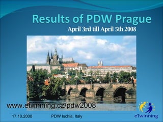 April 3rd till April 5th 2008   www.etwinning.cz/pdw2008 