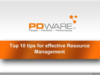 Top 10 tips for effective Resource
Management

 