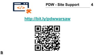 http://bit.ly/pdwwarsaw
PDW - Site Support 4
 