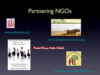 Partnering NGOs www.edunova.org www.olpejetaconservancy.org www.educationwithoutborders.ca 
