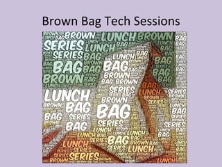 Brown Bag Tech Sessions 