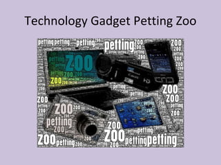 Technology Gadget Petting Zoo 