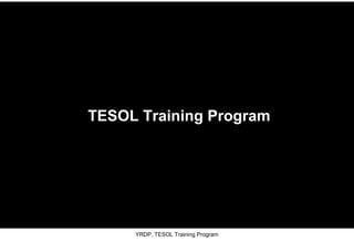 YRDP, TESOL Training Program
TESOL Training Program
 