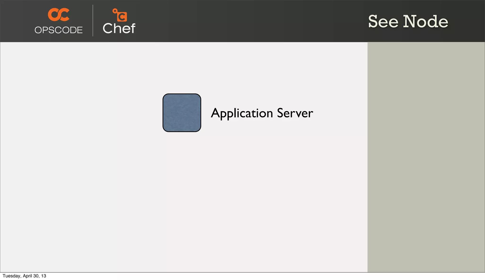 See Node
Application Server
Tuesday, April 30, 13
 