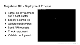 Confidential ©2008–17 New Relic, Inc. All rights reserved
Megabase CLI - Deployment Process
47
● Target an environment
and a host cluster
● Specify a config file
● Generate passwords
● Send API requests
● Check responses
● Validate deployment
 