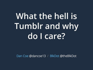 What the hell is Tumblr and why do I care?