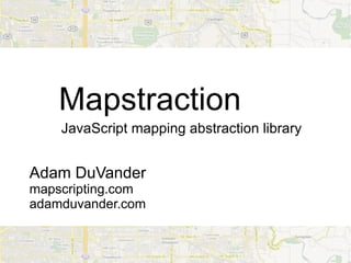Mapstraction JavaScript mapping abstraction library Adam DuVander mapscripting.com adamduvander.com 