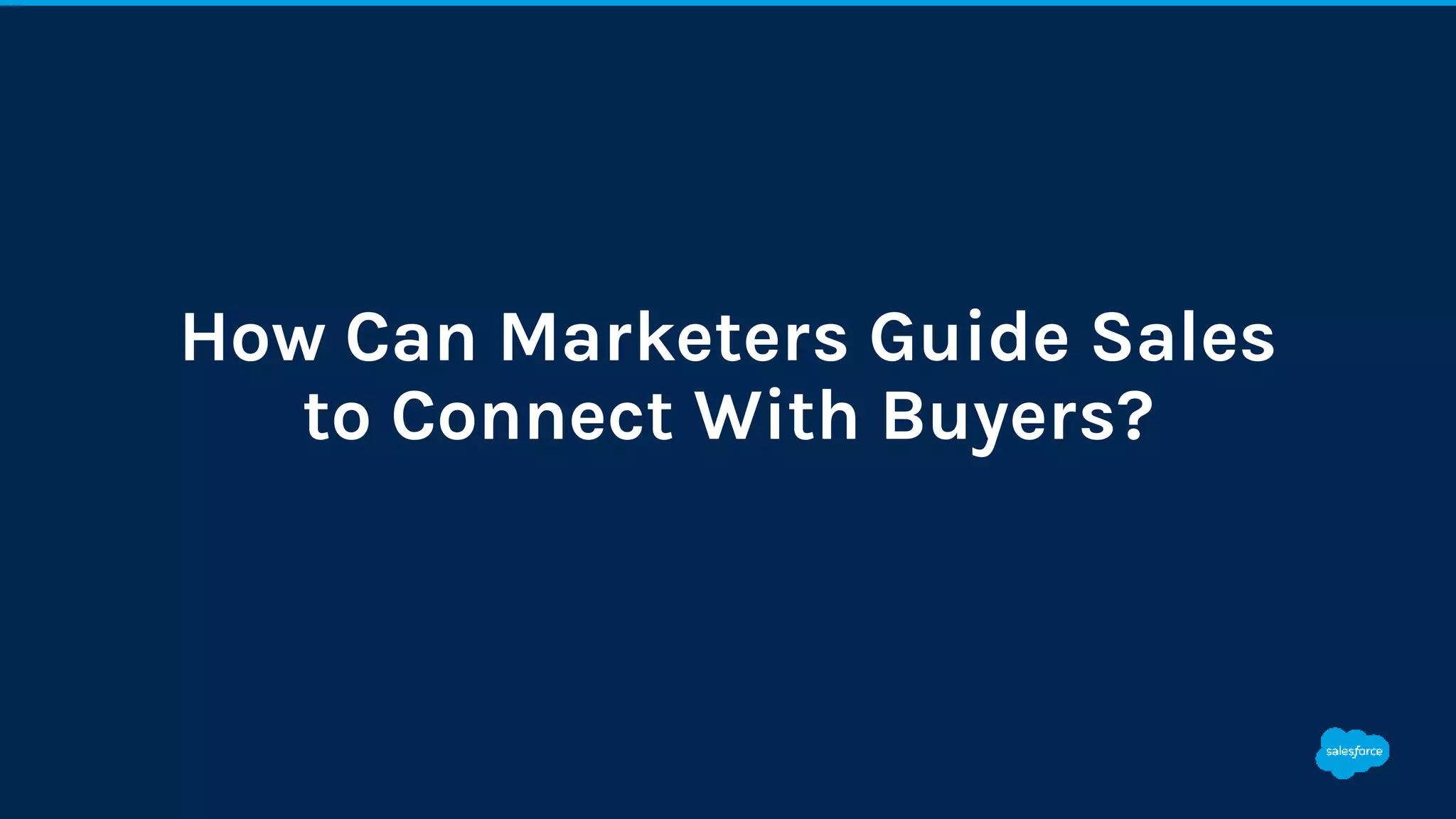 How Can Marketers Guide Sales
to Connect With Buyers?
 