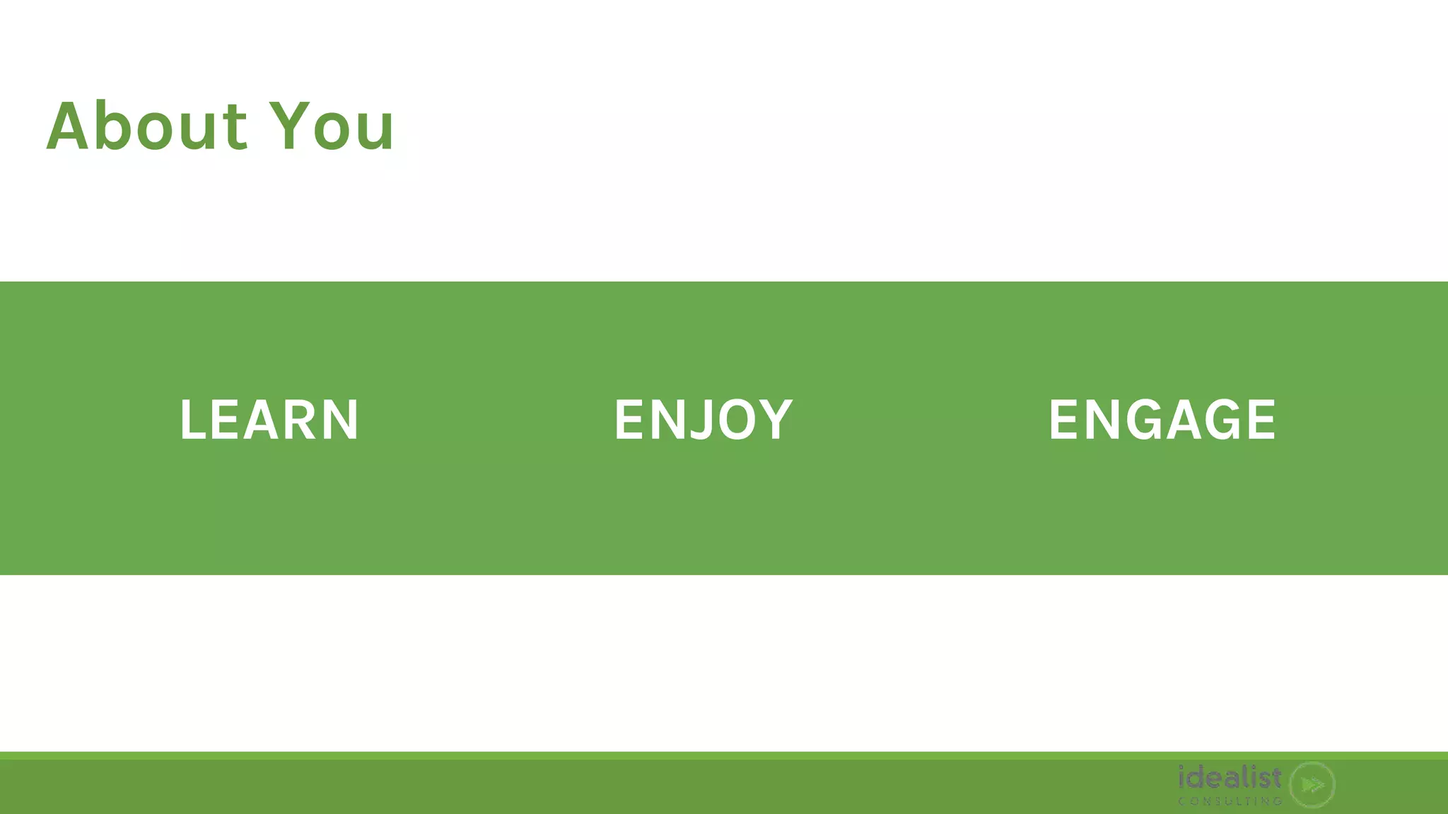 About You
LEARN ENJOY ENGAGE
 