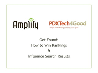 Get Found:
  How to Win Rankings
           &
Influence Search Results
 