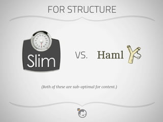FOR STRUCTURE



                   VS.


(Both of these are sub-optimal for content.)
 