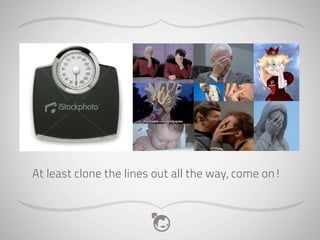 At least clone the lines out all the way, come on!
 