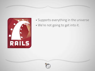 • Supports everything in the universe
• We’re not going to get into it.
 