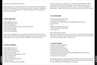 1 xícara de chá de queijo parmesão ralado                                               Colocar a água, o arroz, a cebola, o alho, o tomate na Panela Antiaderente. Deixar
                                                                                             cozinhar até restar somente metade da água. Acrescentar o camarão, o sal, a
     Colocar a água, o arroz, a pimenta do reino e a noz moscada na Panela Antiaderente.     pimenta do reino e cozinhar até o arroz ficar “ao ponto”. Misturar o requeijão e o
     Deixar cozinhar até quase secar toda a água. Acrescentar o requeijão, o gorgonzola, o   queijo ralado. Tampar a Panela e deixar na função Aquecer por 5 min. Servir a seguir.
     parmesão e a mussarela. Mexer bem. Tampar a Panela e deixe na função Aquecer
     por 5 min. Servir a seguir.



                                                                                             10- SUFLÊ DE ARROZ

     8- ARROZ CARRETEIRO                                                                     2 colheres de sopa de queijo ralado
                                                                                             1 colher de sopa de margarina
     2 Copos Medidores de arroz                                                              2 xícaras de arroz cozido na Pratic Rice & Vegetables Cooker Premium
     4 Copos Medidores de água                                                               ½ xícara de leite
     1 colher de sopa de óleo                                                                1 ovo
     3 xícaras de chá de charque (carne de sol) limpa e desfiada                             2 colheres de sopa de salsa picada
     ½ xícara de cebola ralada                                                               1 colher de sopa de fermento em pó
     1 dente de alho amassado                                                                2 claras em neve
     1 xícara de salsinha picada
                                                                                             Sal e pimenta do reino a gosto
     Colocar todos os ingredientes, menos a salsinha, na Panela Antiaderente. Tampe e        Bater todos os ingredientes, menos, a clara em neve, no liquidificador. Transferir para
     deixe cozinhar mexendo de vez em quando. Quando o arroz estiver “ao ponto” acionar      uma tigela e misturar as claras em neve com cuidado. Colocar em uma forma de suflê
     a função Aquecer por 5 min. Servir a seguir, polvilhado com a salsinha picada.          e levar ao forno médio por mais ou menos 30 min.




                                                                                             11- FAROFA DE ARROZ
     9- RISOTO DE CAMARÃO                                                                    2 colheres de sopa de margarina
                                                                                             2 colheres de sopa de azeite
     3 Copos Medidores de arroz                                                              1 xícara de chá de cebola picada
     6 Copos Medidores de água                                                               2 xícaras de chá de cenoura ralada
     1 xícara de chá de cebola picada                                                        ½ xícara de chá de azeitonas picadas
     1 dente de alho amassado                                                                2 xícaras de chá de arroz cozido na Pratic Rice & Vegetables Cooker Premium
     500 g de camarão limpo e lavado com limão                                               1 xícara de chá de farinha de milho
     1 xícara de tomate picado                                                               Sal e pimenta do reino a gosto.
     1 colher de sopa de sal
     ½ colher de café de pimenta do reino                                                    Em uma panela refogue a cebola na margarina derretida e azeite. Colocar a cenoura e
     1 copo de requeijão                                                                     dar uma refogada sem cozinhar demais. Transferir para uma travessa e acrescentar
     1 xícara de chá de queijo parmesão ralado                                               os outros ingredientes misturando bem. Servir a seguir.
13                                                                                                                                                                                     14
 
