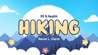 HikinG
HikinG
PE & Health
Neomi L. Clarin
 