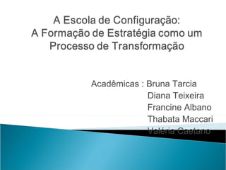 Acadêmicas : Bruna Tarcia  Diana Teixeira Francine Albano Thabata Maccari Valéria Caetano 