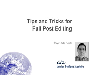 Tips and Tricks for
  Full Post Editing

           Ruben de la Fuente
 