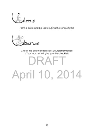 DRAFT
April 10, 2014
27 
 
 
Form a circle and be seated. Sing the song Sitsiritsit.
Check the box that describes your performance.
(Your teacher will give you the checklist)
 
