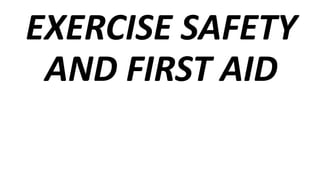 EXERCISE SAFETY
AND FIRST AID
 