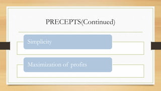 PRECEPTS(Continued)
Simplicity
Maximization of profits
 