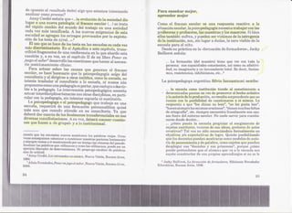 do opuesto all'€sultc¡do éxito) algo que estamos intentando                         Para enseñ~ar mE~jor,
  analizar comoproce8o?                                                               aprender m.ejor
     jumy Cordié señala que ((,..laevolueión d~e sociedad dio
                                                 la
  lugar a llna nlJ,evapatología: el fraca~loescolar (...) se trata                    Como (~lfraeaso €Iscolar es una rE~Spuef)ta       reactivs: a la
  del rápid.o cambio del mundo del trabajo €;nuna socÜ:~dad                           situaciÓn escolar, la psicopedagogía necesi1~a  trabajar conlas
 cada vez nuia j;ecni:fica.da. las nuevas exigehcÜu:¡ e esta
                                A                          d                          p;rofesorasy profesores, las ma.estral; y los nlaes1~ros. i bien
                                                                                                                                               S
 soc:ledadse agregan los estragos: provocados por la explota~                         ellos también sufre,n,y pueden ser vJlcti1118,Sla iatrc>genia
                                                                                                                                      de
 c1ónde 1<)S  tests de nivel...».6                                                    dl31ainstitución, son, sin lugar a dudas, la cara visiblE~ e la
                                                                                                                                                  d
    Ea uso que SE! ace de lOliltestaen 1al;escuelas e:gcada vez
                   h                                                                  eBcuela para el niñ.o.
 más discdrninatorio. En el Apé:ndicea este capítulo, trans~                             Desde su práctica en In (~forr:aacióne fon:nadores»,Ja.cky
                                                                                                                              d
 Clibiré fri~g1l'lent,os
                       dt~una ~~onfe1'endan la ¡qUe
                                           e         abordo lesta                     Beillerot señala:
 cue¡;;tióny, a S11 vez, en el capítulo II de mi libro Poner en
juego elsaber7 desarrollo las cuestiones que hacen al nec,esa~                              ... La fm'madón [del maestro] ti.~:I'!e ue ver COl1
                                                                                                                                      q            toda la
 rio :posici!:mamientodí:nicCi,                                                             persona; BUS   capacidades (:o:t'!.8ci.entes, como su afcc;tIvi.
                                                                                                                                       así
    Para aduar sobro las causas qUE!genEm:mEllfracaso                                       dad, su imaginario y BUinconsciente total. Es decir, fantas-
                                                                                            In8lS, (~SistElncia$,
                                                                                                  r            inhibiGiotíes,etc:...8
 escolar, se hac!f.necesario que la psicopedagogía sall{a del
confmltorioy al dirigirse a otros á.mbitos,comola escuela, no
intehte trasladar el cionsuHorion la el;cuela, ni m.enos a(m                            La psicopedagoga argentina Silvia IannantUlimi es.cribe:
proponerse (~omona pedagogíasuperior, que E~xcluy.a
                   u                                     odesvir~                           ... la escuela eomo ínstitu'c1ón tiende al sometimil~:ntoa
túe a la pBdagogía,Ln intervenci<íl1   psÜ:opedElgógica  necesita
                                                                                        ~   determinJ!.das pautas enve:~de p1'OmOV€ir hElchoartístico
                                                                                                                                   el
actuar interdisciplínariamente con otras disci:plínas,en parti-                             yla autorÍade lap1"od'licción, oteBulta sorprendente que no
                                                                                                                           n
cular con Ia pedagogía, sin intentarcop:iarla ni sustituirla.                               cw~nte con la posibilidad de cueEltionarsea sí rnisl1ta.La
                                                                                  "
    La psicopedagoga o el pE:icopedagog'D trabaje en una
                                             que                                            ré8puesta a q1le"los chico!>no lE!el'!.1I', les gusta leer",
                                                                                                                                      "no
esc1;lela,I'equerirá d(~una formación psicoo.nalit;ica quizá                                "hacen siempre las mi:3rnasoraciones", "tienen lnuchas faltas
más aun que euandiCI       atiende €nsu consultorio. Ya que                                 de ortografía", lete.siEnnpree,ncuentra linealmBute sus cau-
debE~rá cuet:ltade los fenómenos transferencialés en sus
         dar                                                                                sal! fuera. del entorno escolalr.No suele servir ¡para cl.lestio-
diversas maniféstaciones, A su Vfez, eberá conoce:rcuestio-
                                       d                                                    narse d()sde deJatro...
nesque hacen a «logrupa!» y a lo institucional.                                             ... ¿cómo puecle la E!scuela propiciar el surgimiento de
                                                                                            sujetos escrito:res, voceros dE~ ideas, gestores de actos
                                                                                                                             sUE:
-------                                                                                     crE!ativoH?  Tal vez nI) sólo enundándolo formalmente en
$ucede que los cOl1l~eptos    nuevos mantimlen lals palabras viejas, OGras                  objetivos y/o expectativas de logro: Quizás posibil:itando
v~ooscoriség'ilimosl~omen2;ar cuestionar nuestras pOEituras
                                  a                              lentamEmte                 que los docentE!S  puedan J1lOstrar:;¡eomo modelos de auto-
                                                                                                                                   c
ysietf)p~'e",¡¡¡tilos ir mant,eniendo por un tiemp(lI~., rémoras dEdpasado,
                    a                                                                       ría. de pensamien.to y de palabra,como 8ujeto~ique puedan
AIUdizlJIl'              quelltiJizamos y cÓmolas utilizamos, puede ser un                  desplegs.r sus "duendes y sus princesa$", porque ¿c6mo
                    «le dét,Em:rtillismos, NCIpropOJtlg~),
                                                        (:ambiar de palabras                puede pretend!~1'Seql:u~ al1.:m::uw ya a h¡,eS(:liEila
                                                                                                                      el          que                   sea
                                                                                            sujeto eúllstruetor di:!BUSprOpiOf.i aprendizajl~s si no se le
                                    no existen,Ntll:,va Visión, 13l.lImosAims,
                                                                                         8 Jad~y BldUmJt, La fonncwiÓn de fémrwdore$, E:didQnes Novedades
   7Aliicia Ii'€,má:nd(.lj~,
2000,                     Pone nm.iuli'o el saber, l'hwva Visión, Buenos Aires,       F;dlu:ativlls, Buenos Aires, 1996.


                                                                                                                                                         25
 