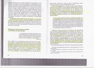 rCiducidapor su prc!piadramática ineonsciente, y por                 para poder intervenir antes de que se produzcan, pues
        o, trabajaría1lJ,Qsp~!raayudarlo a re8ignificar el sen~              muchas veces de uno se puede derivar a otro.
       e aprender, pues. tal deslizamiento de significación                      A nivel del éliagn6stico un fracaso escolar puede diferen~

l'~:~   os junto a MlH;'Íani9cesitamos reconocer (le) que su
   as~!ypertUrb~rel~~prendizaje. unaPor E!lcontrario, en cuanto
..'..     ~iUdibujo muestran
dibujado y pe:tJ,sado .algoque POi~OS
                                     verdad silenciada. "Has
                                      observan. Es HSÍMaría:
                                                                              ciarae de un problema de aprendizaJe anali2:ando la modali-
                                                                             dad de aprendizaje13del aprendiente en su relación con la
                                                                              modalidad enseñan¡tede la escuela. En lq.8situaciones de
                                                                             frar:asoescolar, la modalidad de aprendizaje del sujeto no se
cuando a uno lo están persiguiendo no puede aprender. Yo                      patologi2:a,cUl:mdo  alecOQ.stituye: pl'oblemade aprendiza-
                                                                                                                 un
creo que habría que decirle eiSto a tu maestra; ¿qué te                      je (inhibición clognitivao sfntoma), la modabdad de aprEndi~
parelt':e?» Ante una intervención como la anterior, María                     zaje se altera.
(,~onsegui:ráonlenzar a clm1bia¡~ posición y rElconocerse
              c                     de
pensantE~.
                                                                                  ...Para prevenir el fraca.Boescolar, n!3cesita,m()strabajar en y
    11 propósito del trabajp.del psicop,edagogoen la escuela
      n                                                                           con la escuela (tendera que el maestro pueda conectarse con               I
consiste 1mconseguir que I~l«fracaso €:scolar»no sea denun~                       su ~ropia autoría y pOI'lo tanto su ¡alumno pueda apr(mder 
cia que :r,enunciaa denUl1C!iar.  Construir espacio8 para que                     con :placer:,denunciar la violencia encubierta y abiertl~ insta~ /
las maeS1~ra[;, malestros se encue.nt:rencon sus auto:das y
                11:>8                                                             lada en el sistema edüéativo).Pero,       umLvez ~~enerado el'
así sientan la pasión por p:todtlCÍrlomismo para con sus                          fl'ac:aso y SIE!gÚll tiempo de sllperman.encla, el p'sicopedago-
                                                                                                    el
alumnas y alumnos.                                                                go también deberá intervenir para que el fracaso del enseñan~
                                                                                  te, encontr'ando un terrE!no fértil en d niño yenSU famillrt, no
                                                                                  se constituya en síntonla neur6tico...14
Diferendas entre :fracaso eSf~olar
y probh!ima de aprendbaje                                                       C'Uandose trata de resolver el prclblema de aprendizaje
                                                                             que proviene prioritariamente de causas que hacen a la
                     ;,. Un análisis socio.ecclnómico de las Iwperestruc-
                                                                             es1iructuraindividual y familiar del nifío(problema de apren~
                     turas ed.',tcativas nos permite comprenderpo/'qué       dh:aje~síntOl'J1a inhibiciétn), se va a requerir una interven~
                                                                                               o
                     se enajena al sujeto en la ignorancia, pero nece.<;i.   ci6n pskopediagógic:a más pUl1ltuali2:ada.De a<:uerdo con
                     tamos ver qué estructura es la que posibilita la        cada situación, se podrá optar por: .a)tratamiento indivi~
                     disfunciÓn de la inteligencia:1 c6mo lo hace...         duap5 y familiar psicopedagógico, b) grupo de tratamiento
                                                               Sara Paín
                                                                             ps:¡copedlagógícoel niño, c)grupo q.eorientación ¡paralelode
                                                                                                d
                                                                             madres, d) talleres de a.rl19, artE!rapiá,recrE~aCÍónon objeti,.
                                                                                                                                  c
Xa en 1987, en La Inteligencia atrapcuia decía que el &'fra~
caso escolar», rE!sponde a dos órdenes dl~causas qUEise hallan
                                                                             VOiSterapéuticos, et(:.,e) entrevistas fumiliares psicopedagó~
j~~IJ;ipad()sn la historia de un sujt~topropios dela estructura
             e                                                               gi(:as, etcétera.
                                                                                gn un porcentaje menOJr e niños, elfracaso puede reBpOll~
                                                                                                          d
f'a.:miliarE~
            individual del que fracasa e)!1aprEinderly propios
alsi$Len,j,J;;Iiescolar,
                      siendo lestosÚltimos los determinantes.                   13 Conc'epto de modalidad de apr{mdizaj(): véanse (:apítulos IV y V de la
Decía..tam.bién que <~S    prE~ciso confundir los fracasos
                                   ;['lO                                     pn~sente obra,
escc,lcttes(¡<desn:utricióndel(~mll)dmientos,,)con los proble~                  fot liciH ]<'emá.ndez, La. InteÜgencia Atrapada, Nueva Vi:sibn, Buenos
                                                                                   A
mat: de ap1'endizaje «<ano:texia~bu1imja el conocimiento»)
                                            d                                Aires, 191:17.
                                                                                lo pf(~fjer() hablar de trat.amiento bi-pers'onal, ya que ningÚn trata.
                                                                             miento es individual.

28                                                                                                                                                    29
 