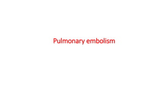 Pulmonary embolism
 
