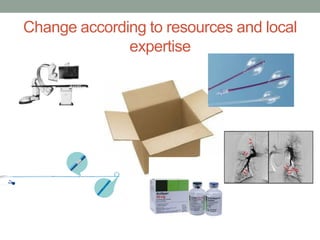 Change according to resources and local
expertise
 