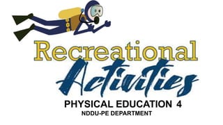 PHYSICAL EDUCATION 4
NDDU-PE DEPARTMENT
 