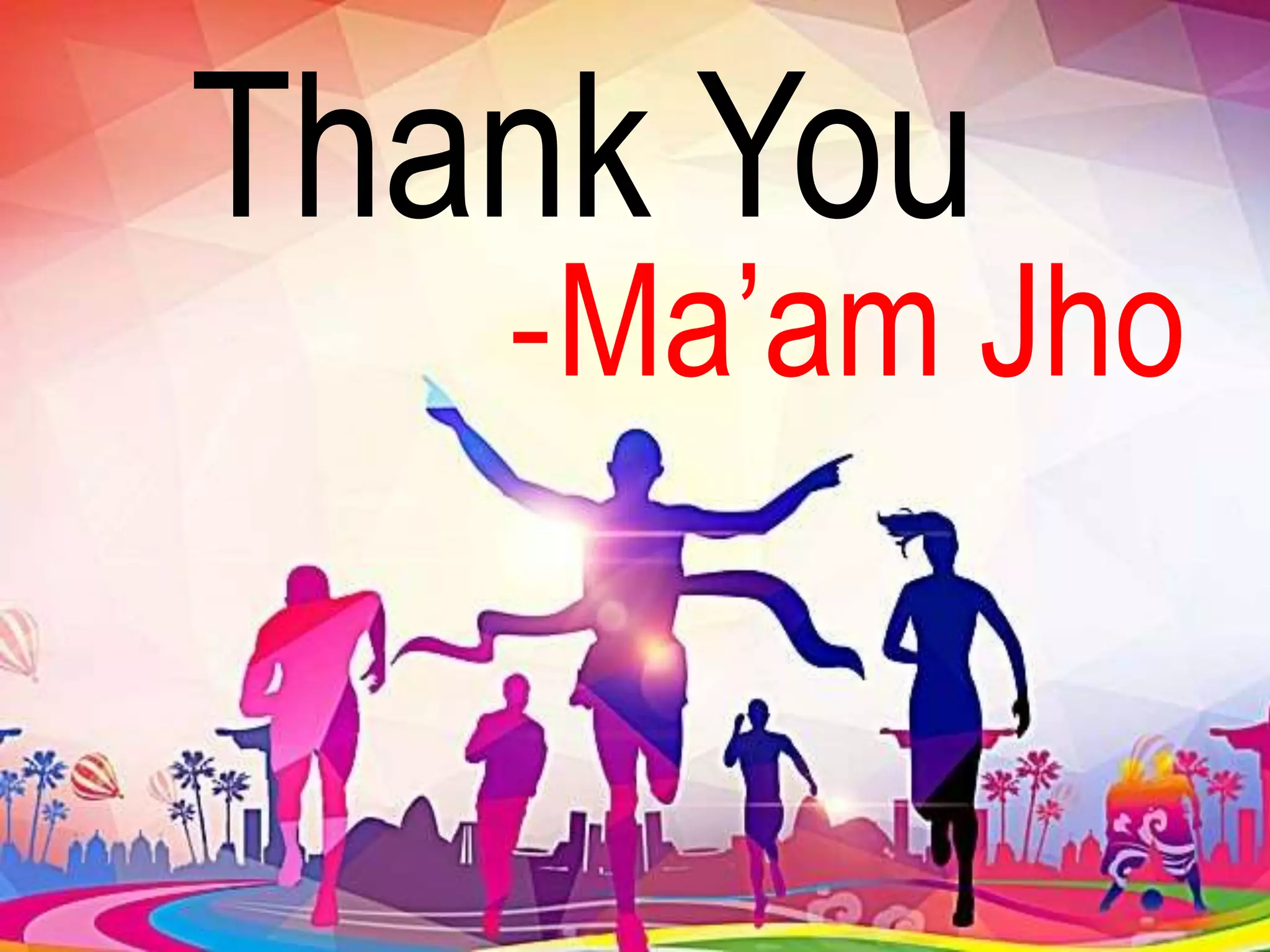 Thank You
-Ma’am Jho
 