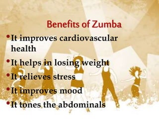 •It improves cardiovascular
health
•It helps in losing weight
•It relieves stress
•It improves mood
•It tones the abdominals
 