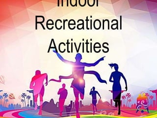 Indoor
Recreational
Activities
 