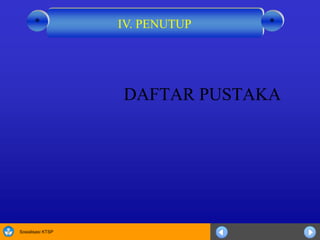 Sosialisasi KTSP
DAFTAR PUSTAKA
IV. PENUTUP **
 