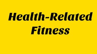 Health-Related
Fitness
 