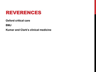 REVERENCES
Oxford critical care
BMJ
Kumar and Clark’s clinical medicine
 