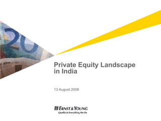 Private Equity Landscape  in India 13 August 2008 
