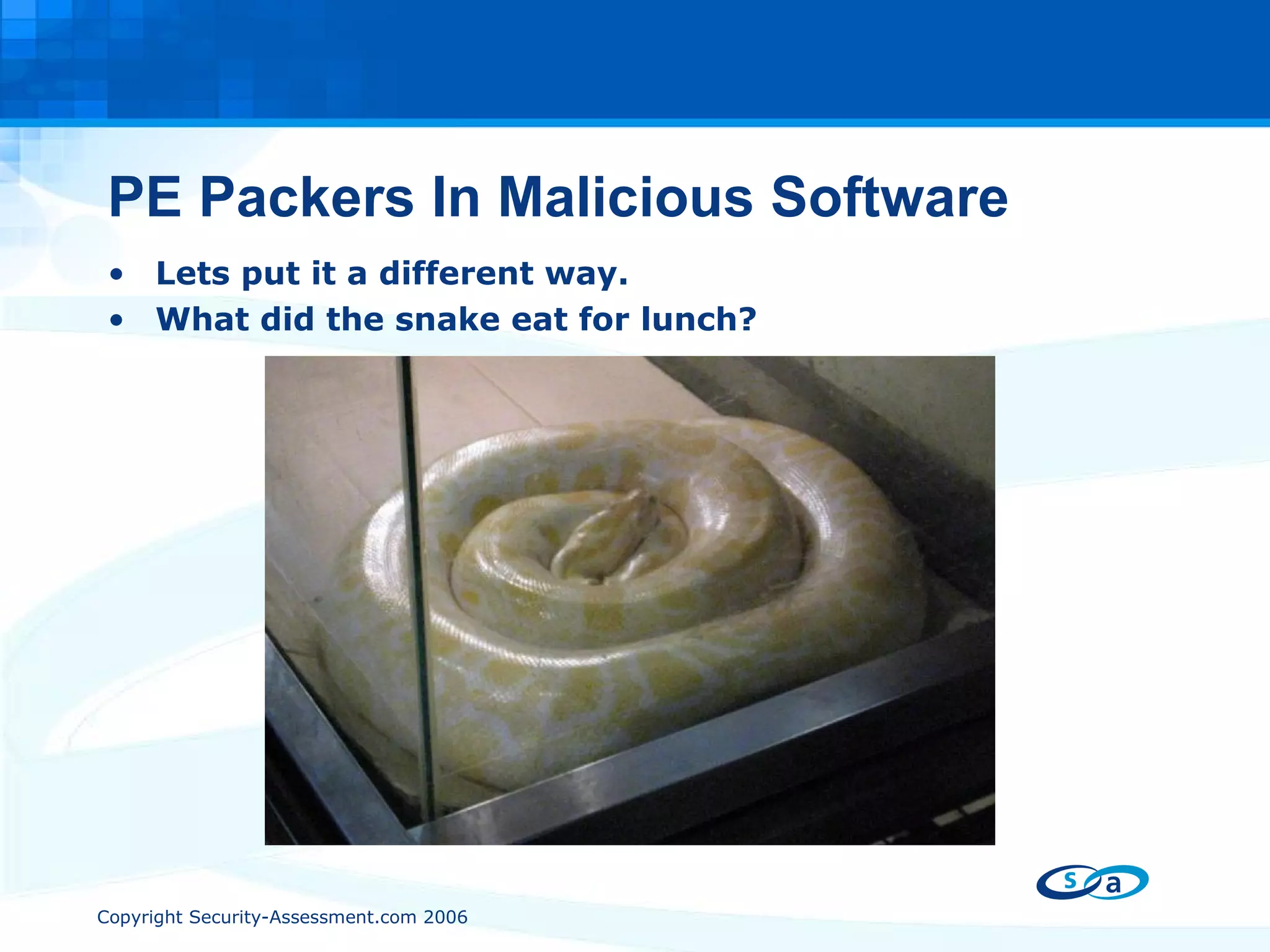 PE Packers In Malicious Software Lets put it a different way. What did the snake eat for lunch? 