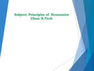 Subject: Principles of Economics
Class: B.Tech
 