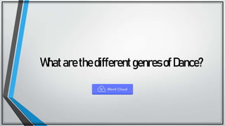 WhatarethedifferentgenresofDance?
 