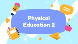 Physical
Education 2
 