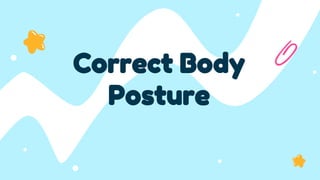 Correct Body
Posture
 