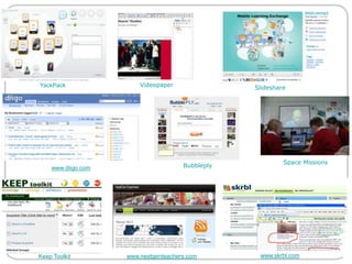 VideopaperYackPackSlideshareSpace Missionswww.diigo.comBubbleplywww.skrbl.comwww.nextgenteachers.comKeep Toolkit 