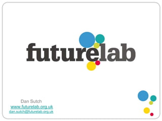 Dan Sutchwww.futurelab.org.ukdan.sutch@futurelab.org.uk